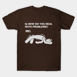 How do you deal with problems be like T-Shirt